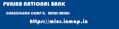 PUNJAB NATIONAL BANK  CHANDIGARH CAMP II,  BHILAI BHILAI   micr code